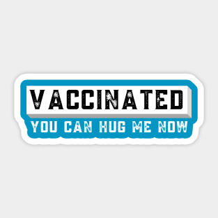 Vaccinated You Can Hug Me Now Sticker